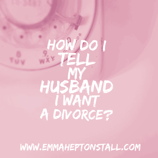 How do I tell my husband I want a divorce?