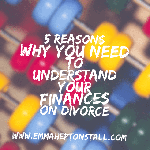 5 Reasons why you need to understand your finances on divorce