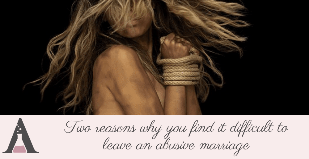 Two reasons why you find it difficult to leave an abusive Marriage