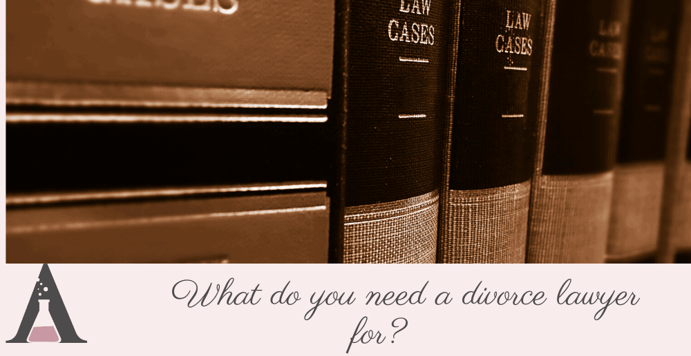 What do you need a divorce lawyer for? 