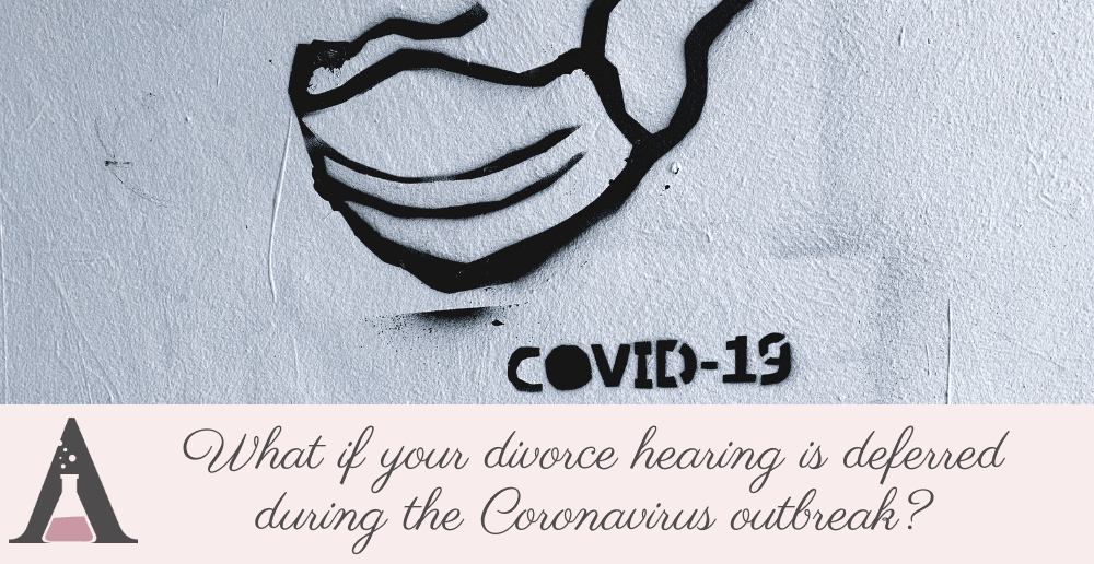 What if your divorce hearing’s deferred during the Coronavirus outbreak?