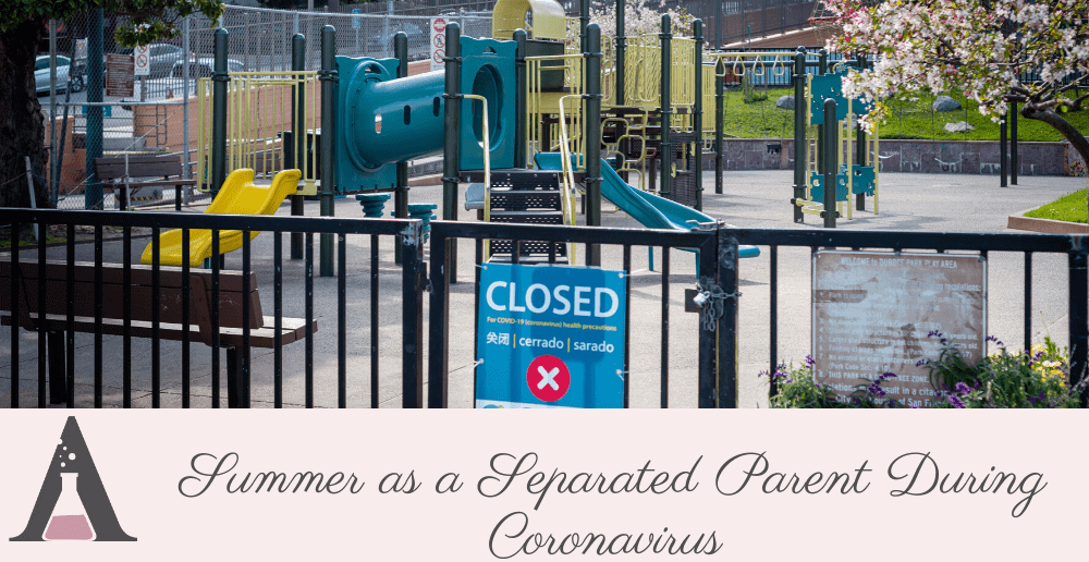 Summer as a Separated Parent During Coronavirus 