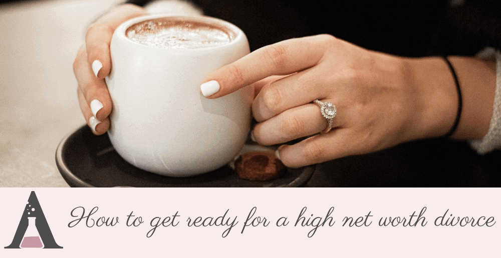 How to get ready for a high net worth divorce