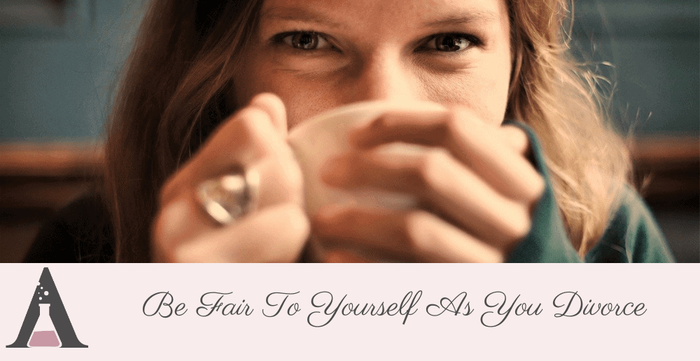 Be Fair To Yourself As You Divorce