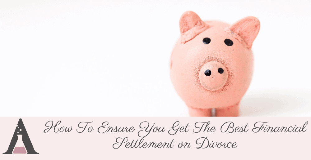 How To Ensure You Get The Best Financial Settlement on Divorce