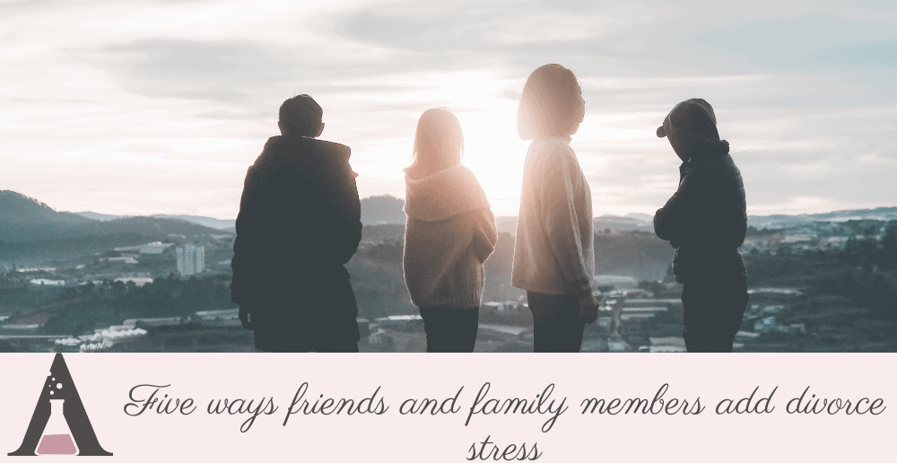 Five ways friends and family members add divorce stress