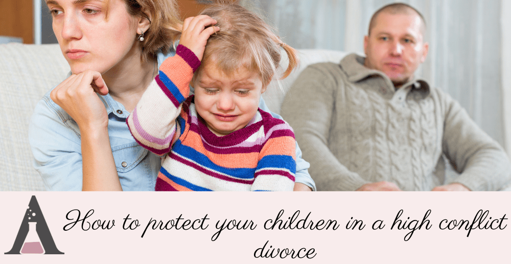 How to protect your children in a high conflict divorce