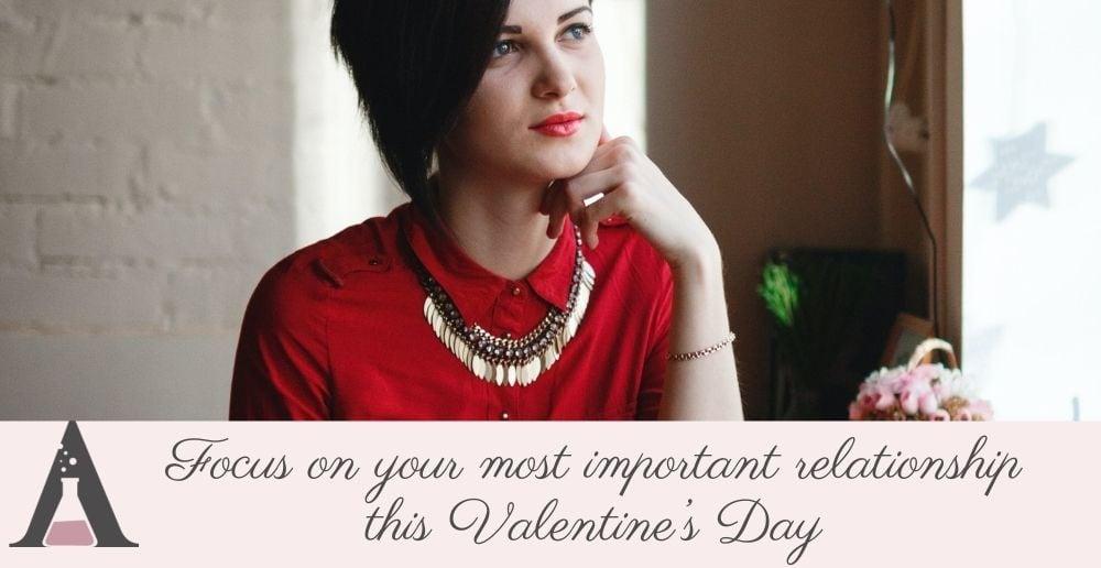 Focus on your most important relationship this Valentine’s Day