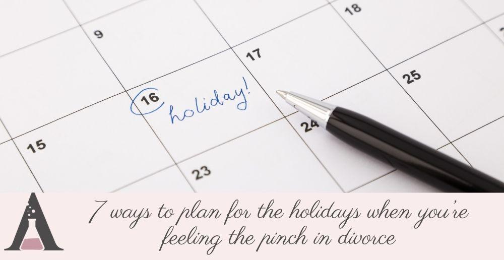 7 ways to plan for the holidays when you’re feeling the pinch in divorce