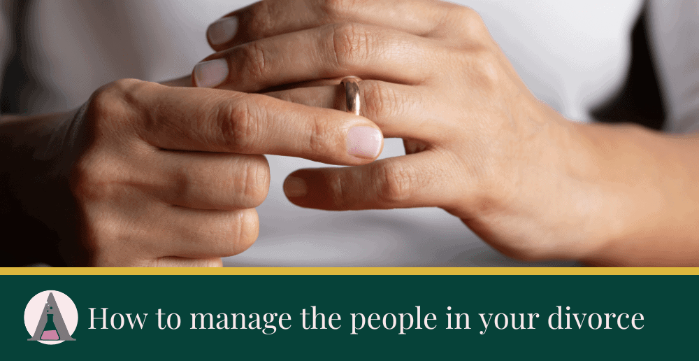 How to manage the people in your divorce