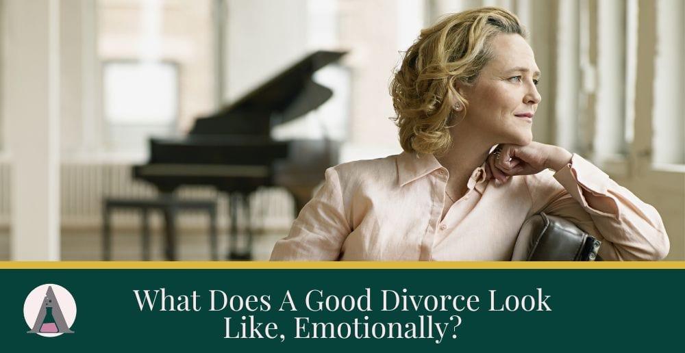 What Does A Good Divorce Look Like, Emotionally?