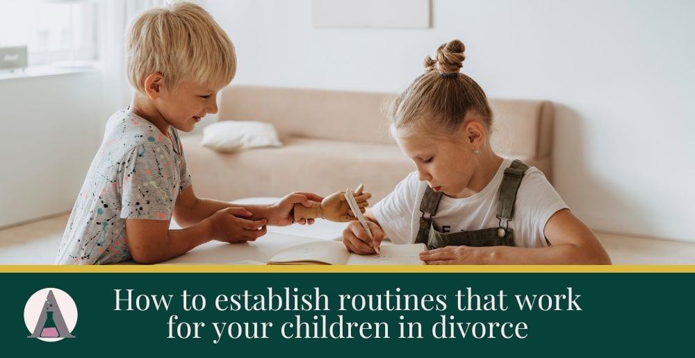 How to establish routines that work for your children in divorce