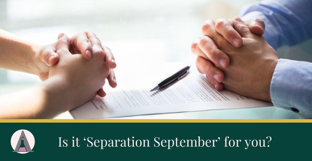Is it ‘Separation September’ for you?