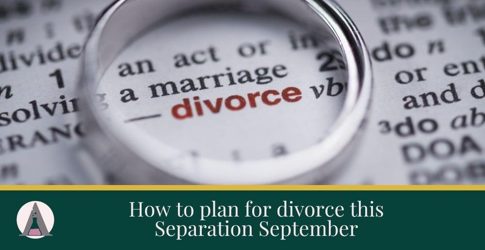How to plan for divorce this Separation September