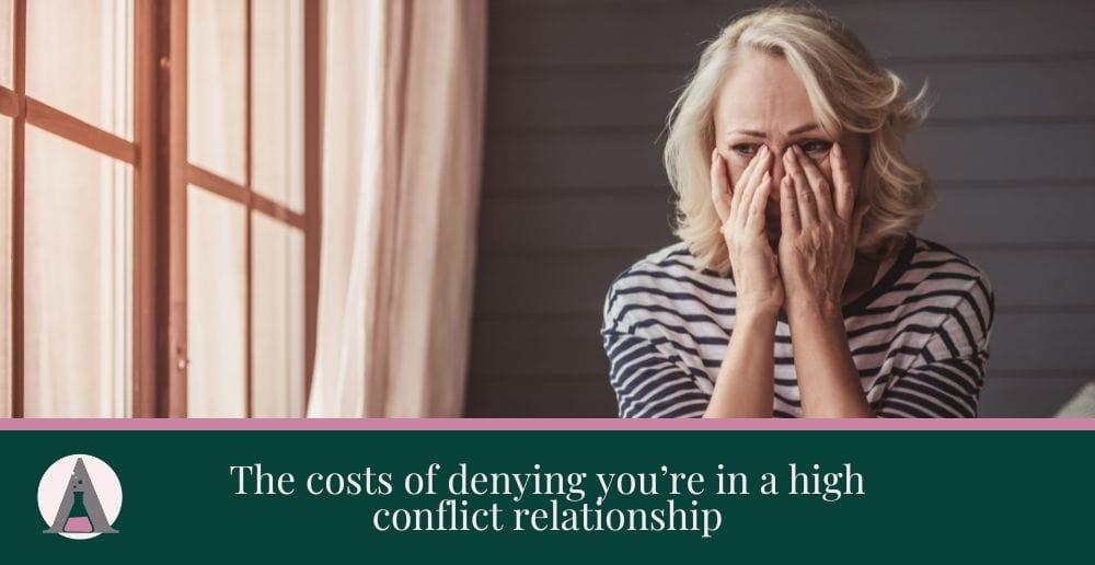 The costs of denying you’re in a high conflict relationship