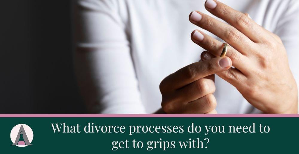 What divorce processes do you need to get to grips with?