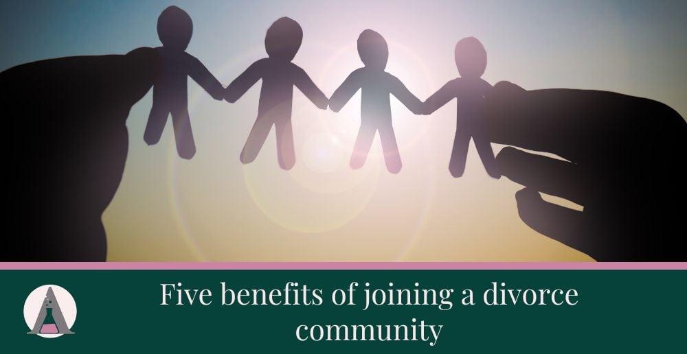 Five benefits of joining a divorce community