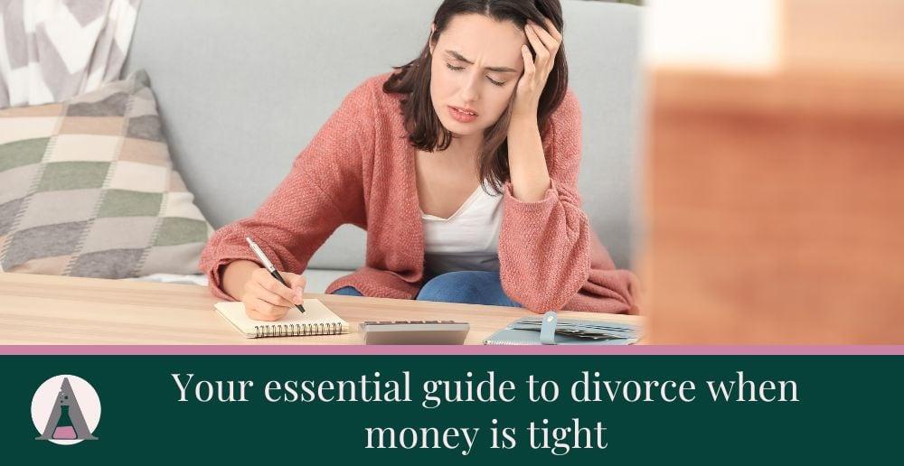 Your essential guide to divorce when money is tight