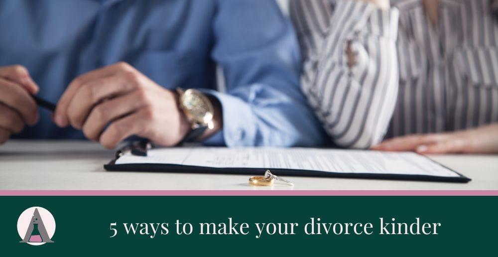5 ways to make your divorce kinder