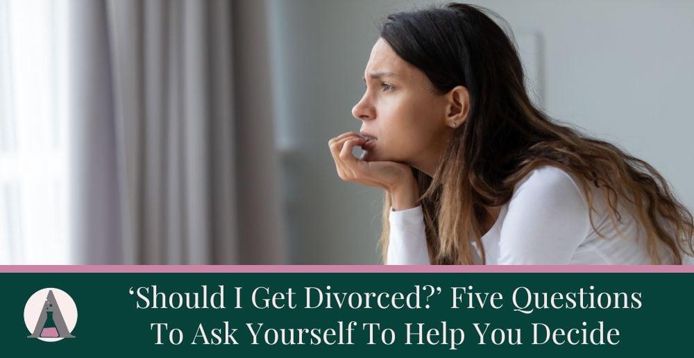 ‘Should I Get Divorced?’ 5 Questions To Ask Yourself To Help You Decide